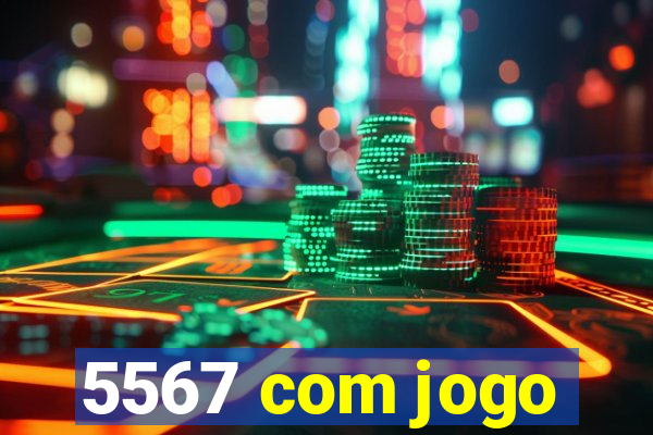 5567 com jogo